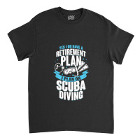 Retirement Plan Scuba Diving Diver Gift Classic T-shirt | Artistshot