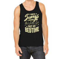 I Write Songs Past My Bedtime Songwriter Gift Tank Top | Artistshot