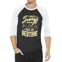 I Write Songs Past My Bedtime Songwriter Gift 3/4 Sleeve Shirt | Artistshot