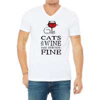 Cats And Wine Make Everything Fine   Cats And Wine Funny T Shirt V-neck Tee | Artistshot