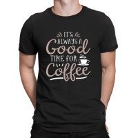 Good Time For Coffee T-shirt | Artistshot