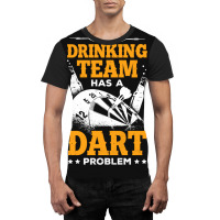 My Drinking Team Has A Dart Problem Graphic T-shirt | Artistshot