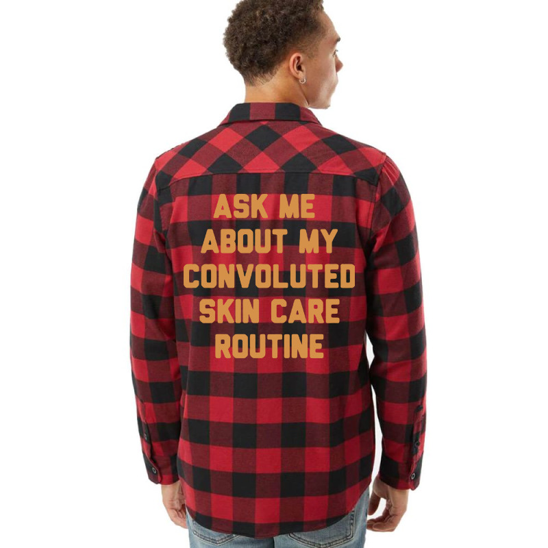 Ask Me About My Convoluted Skin Care Routine Flannel Shirt | Artistshot