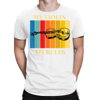 Violin My Violin My Rules Violinist Musical Instrument Retro T Shirt T-shirt | Artistshot