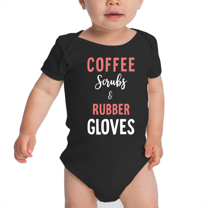 Coffee Scrubs And Rubber Gloves   Medical Nurse Quote Long Sleeve T Sh Baby Bodysuit by TeaMenShop | Artistshot