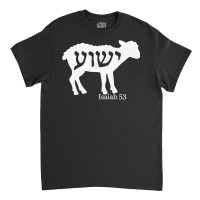 Isaiah 53 Lamb Yeshua Jesus T Shirt Classic T-shirt | Artistshot