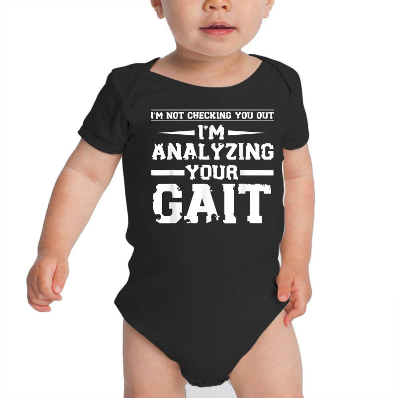 Funny I'm Not Checking You Out I'm Analyzing Your Gait T Shirt Baby Bodysuit by nilda1pr4klauer | Artistshot