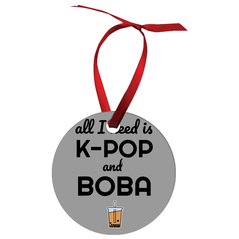 All I Need Is K Pop And Boba Bubble Tea Funny Ornament | Artistshot