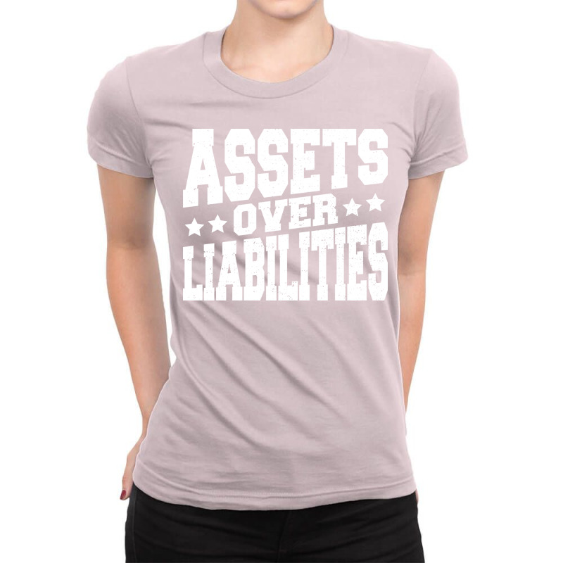 Assets Over Liabilities Ladies Fitted T-Shirt by ajithcti1 | Artistshot