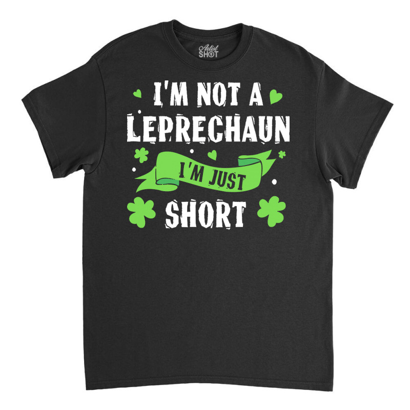 Day T  Shirt I'm Not Leprechaun Short Saint Patrick's Day T  Shirt Classic T-shirt | Artistshot