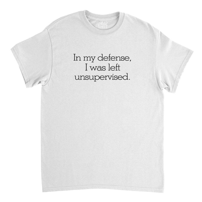 In My Defense Quotes Classic T-shirt by andisoraya | Artistshot