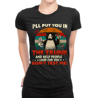 Ill Put You In The Trunk And Help People Look For You Dont 140 Ladies Fitted T-shirt | Artistshot