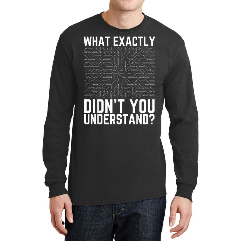 What Exactly Didn't You Understand Electronics Pcb Engineer T Shirt Long Sleeve Shirts by jessamynb4pru | Artistshot