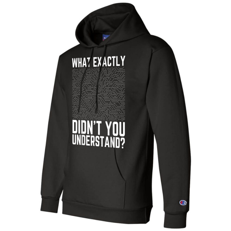 What Exactly Didn't You Understand Electronics Pcb Engineer T Shirt Champion Hoodie by jessamynb4pru | Artistshot