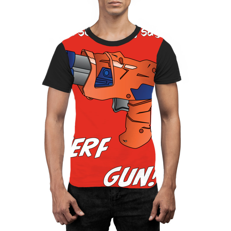 Did Somebody Say Nerf   Nerf War  Nerf Battle   Blaster Graphic T-shirt by ramdelisney6 | Artistshot