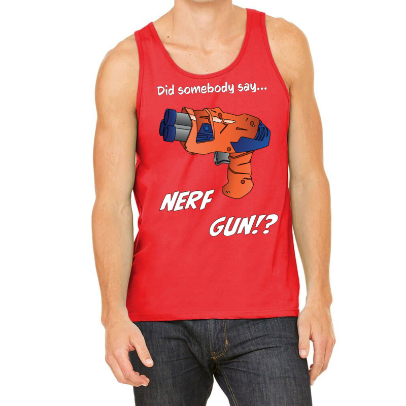 Did Somebody Say Nerf   Nerf War  Nerf Battle   Blaster Tank Top by ramdelisney6 | Artistshot