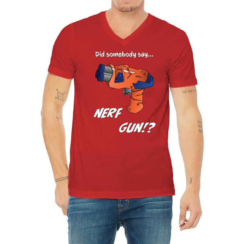 Did Somebody Say Nerf   Nerf War  Nerf Battle   Blaster V-Neck Tee by ramdelisney6 | Artistshot