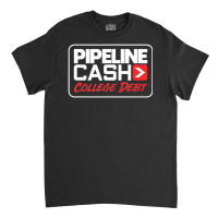 Hot Trend College Debt Pipeliner Welder Welding Pipeline Classic T-shirt | Artistshot