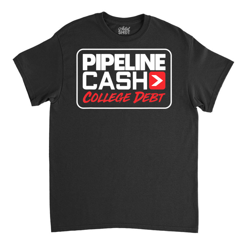 Hot Trend College Debt Pipeliner Welder Welding Pipeline Classic T-shirt | Artistshot