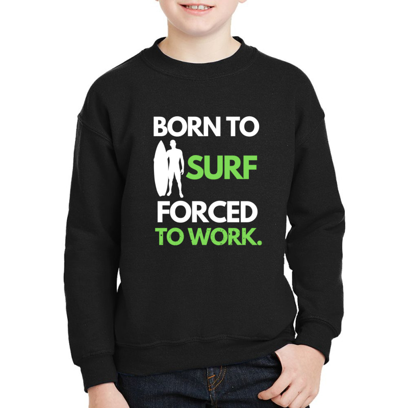 Born To Surf Forced To Work 2 Youth Sweatshirt by LindsayAnnSkog | Artistshot