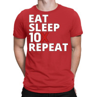 Eat Sleep 10x Repeat (1) T-shirt | Artistshot