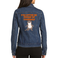 Hot Trend You Otter Be Proud Of Yourself. Ladies Denim Jacket | Artistshot