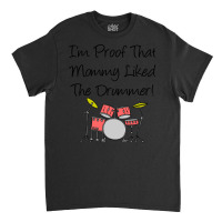 Im Proof That Mommy Liked The Drummer Pink Drum Set Classic T-shirt | Artistshot