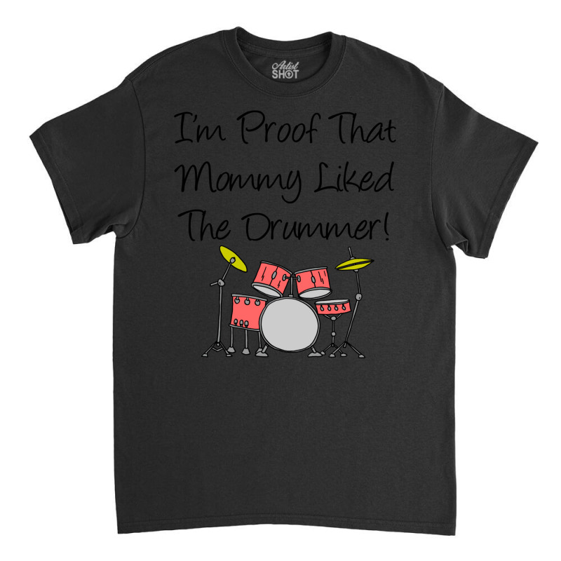 Im Proof That Mommy Liked The Drummer Pink Drum Set Classic T-shirt by racidaniritx | Artistshot