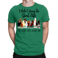 I Didn't Choose The Goat Life The Goat Life Chose Me (1) T-shirt | Artistshot