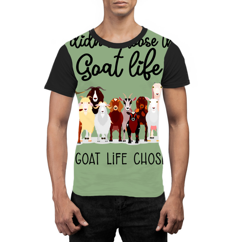 I Didn't Choose The Goat Life The Goat Life Chose Me (1) Graphic T-shirt | Artistshot