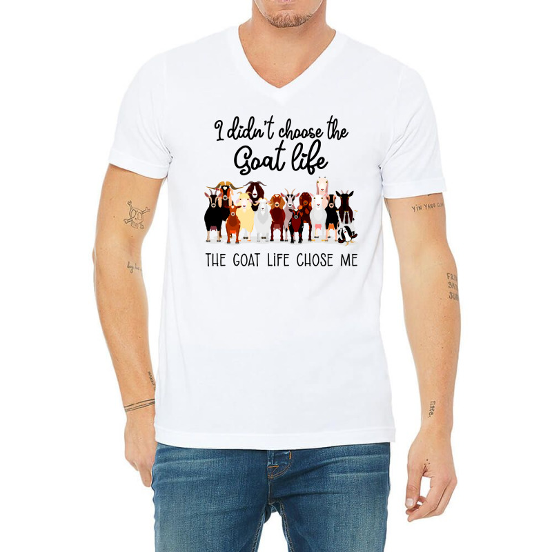 I Didn't Choose The Goat Life The Goat Life Chose Me (1) V-neck Tee | Artistshot