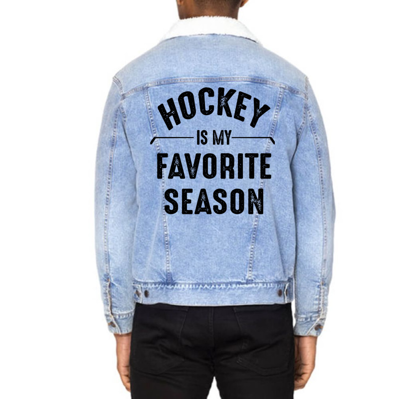 Hockey Is My Favorite Season Best Sports Lover Quotes Unisex Sherpa-lined Denim Jacket | Artistshot