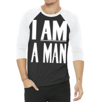 I Am A Man   Civil Rights   Black And White Version 3/4 Sleeve Shirt | Artistshot