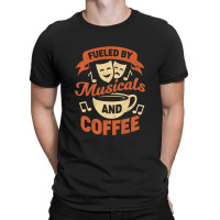 Fueled By Musicals And Coffee T-shirt | Artistshot