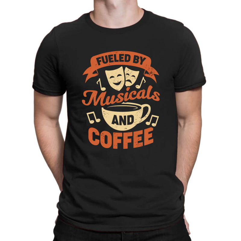 Fueled By Musicals And Coffee T-shirt | Artistshot