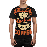 Fueled By Musicals And Coffee Graphic T-shirt | Artistshot