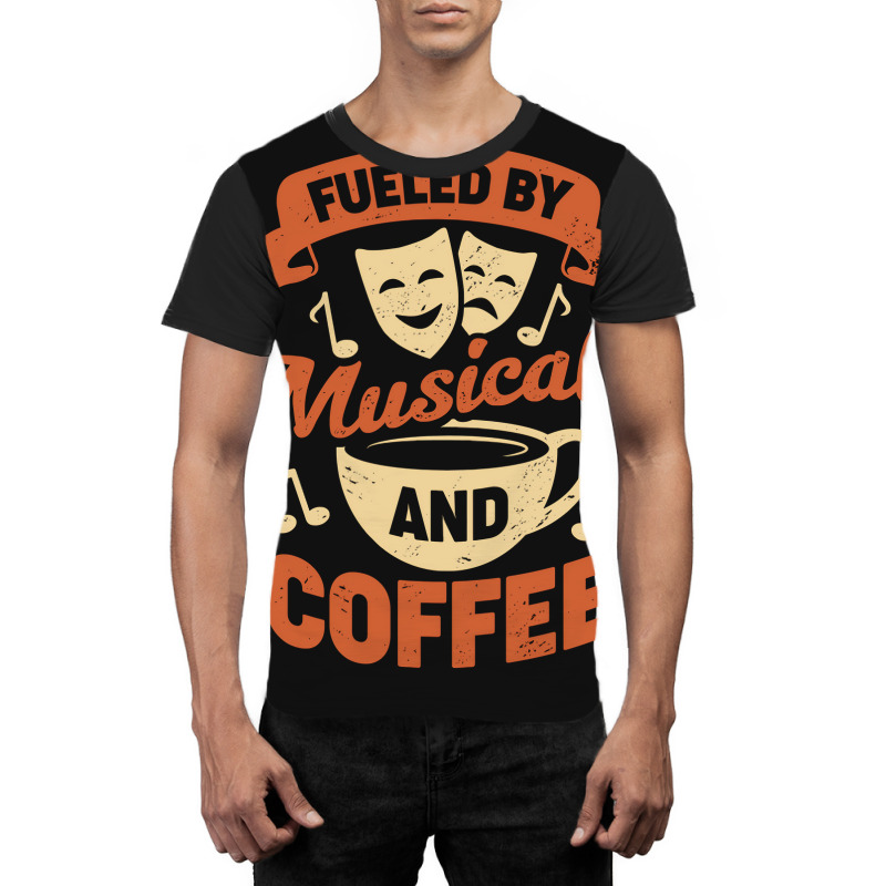 Fueled By Musicals And Coffee Graphic T-shirt | Artistshot