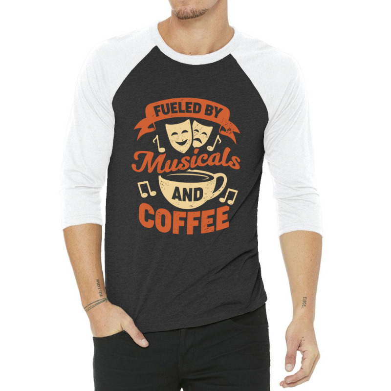 Fueled By Musicals And Coffee 3/4 Sleeve Shirt | Artistshot