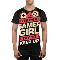 Yes Im A Gamer Girl Try To Keep Up Graphic T-shirt | Artistshot