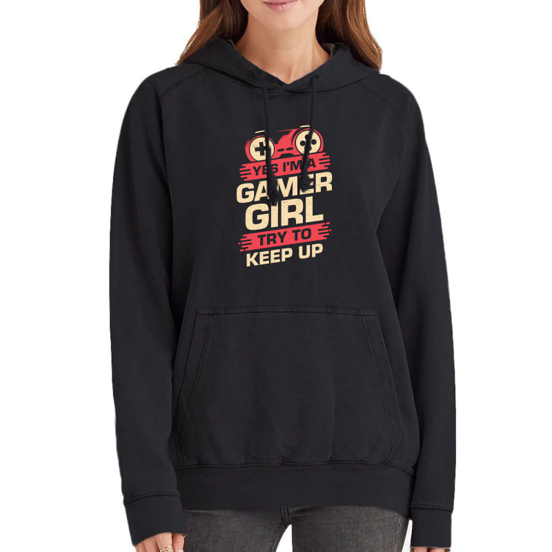 Yes Im A Gamer Girl Try To Keep Up Vintage Hoodie | Artistshot