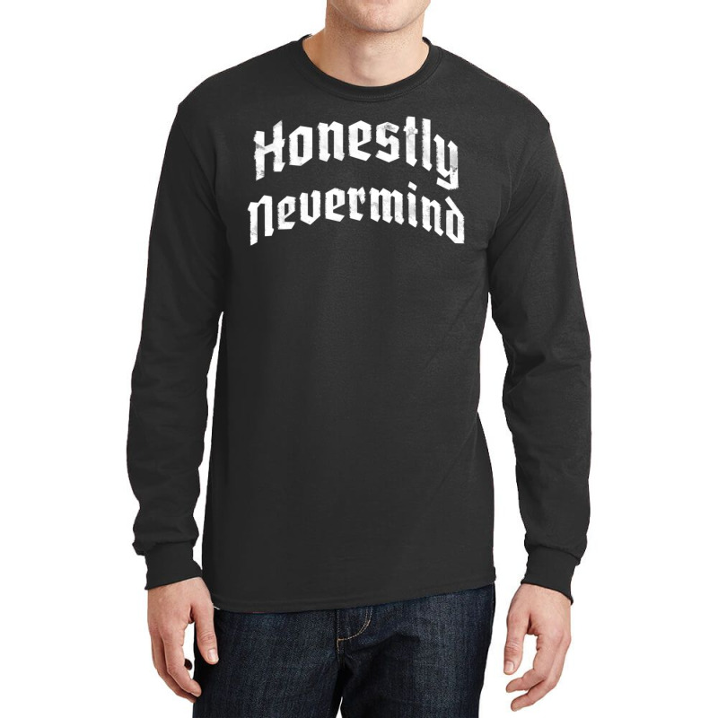 Honestly Nevermind Long Sleeve Shirts | Artistshot