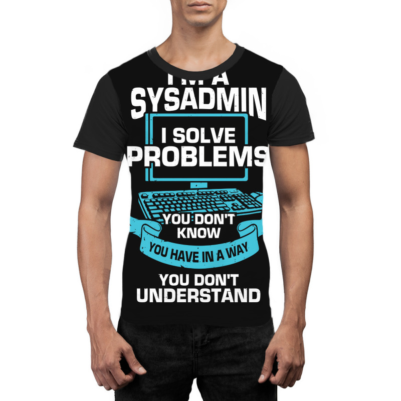 Im A Sysadmin System Administrator Gift Graphic T-shirt | Artistshot