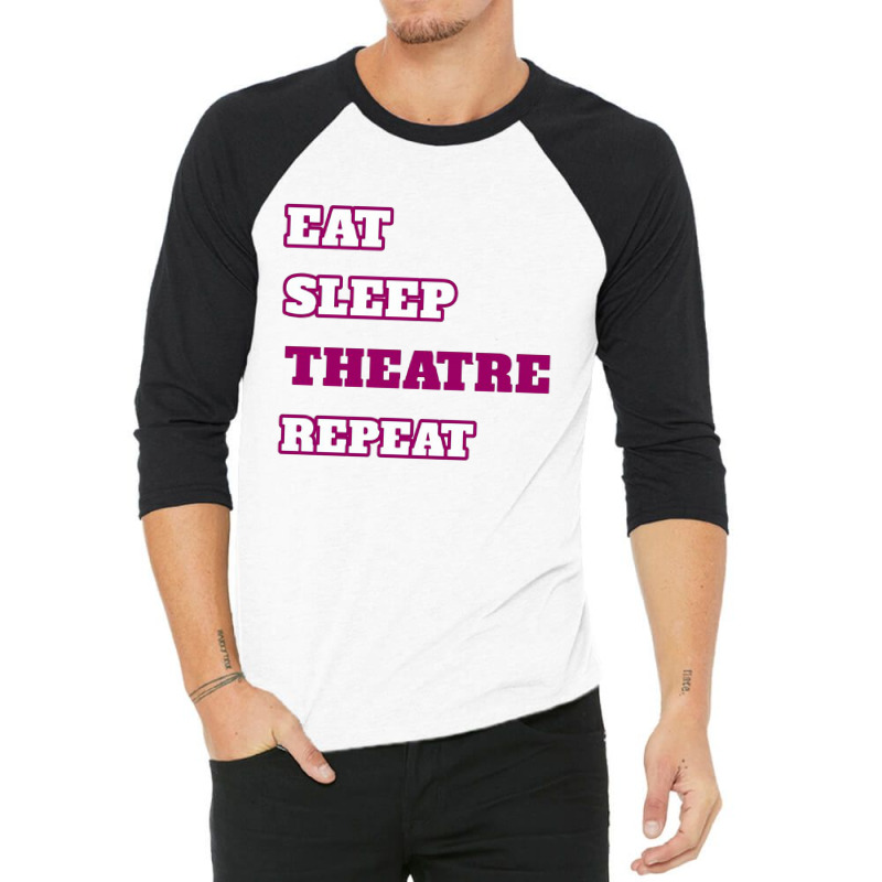 Eat Sleep Theatre Repeat Movie Ballet Opera Lovers 3/4 Sleeve Shirt | Artistshot