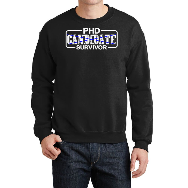 Phd Candidate Survivor   T Shirt Crewneck Sweatshirt | Artistshot