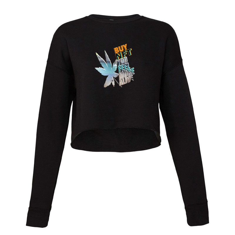 Buy Nft You Feel More Alive Cropped Sweater by shubhamrahul78 | Artistshot