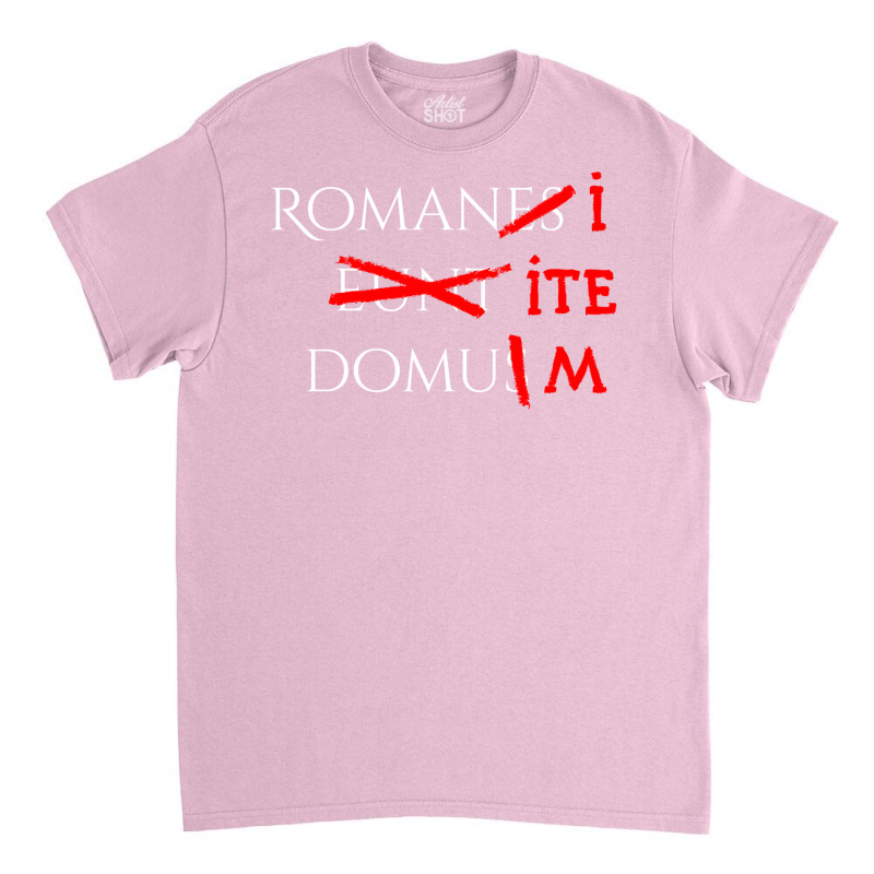 Romans Go Home (white) Classic Classic T-shirt by xchanjili3 | Artistshot