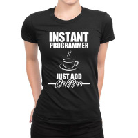 Instant Programmer Just Add Coffee Ladies Fitted T-shirt | Artistshot