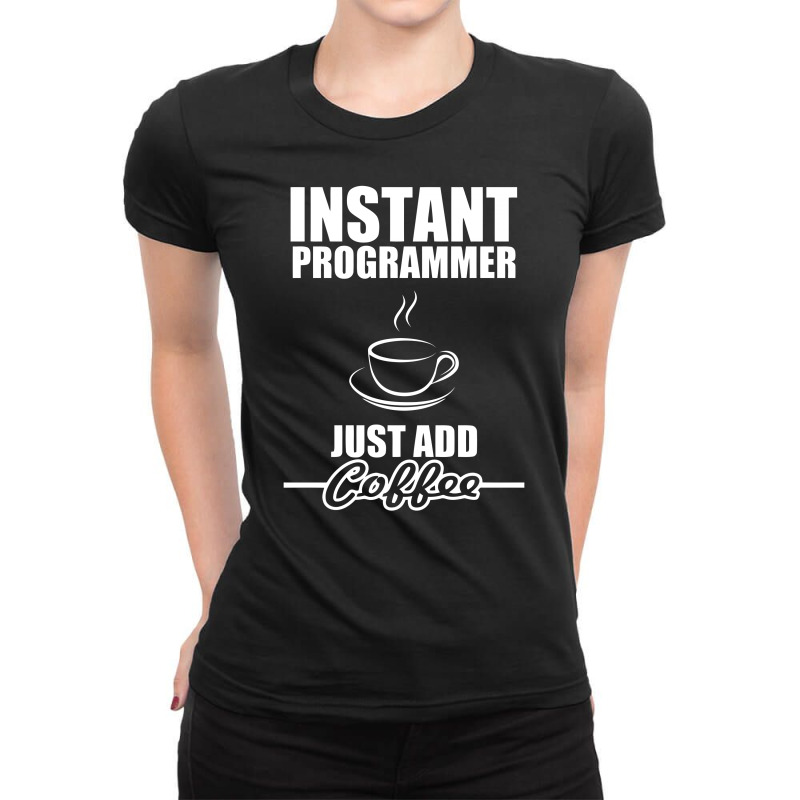 Instant Programmer Just Add Coffee Ladies Fitted T-Shirt by dinugraha | Artistshot