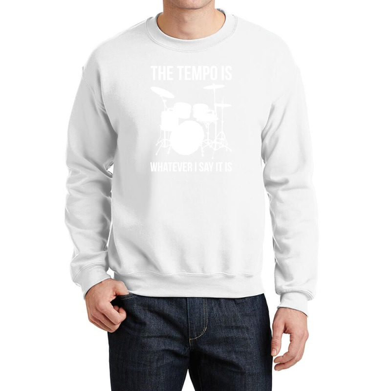 The Tempo Is Whatever I Say It Is Drummer Drums Crewneck Sweatshirt by issifaranoof | Artistshot