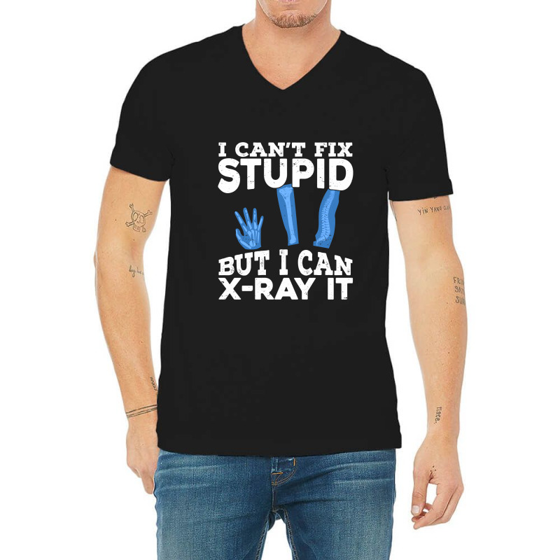 I Cant Fix Stupid But I Can X Ray It V-Neck Tee by MaxieKrist | Artistshot